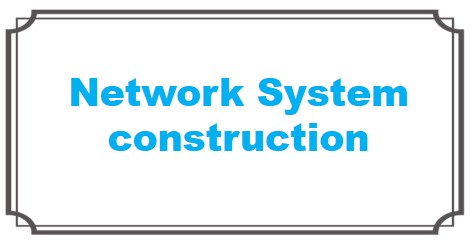Network System construction